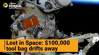 Astronauts lose $100,000 tool bag in space | The Federal