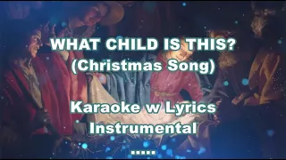 WHAT CHILD IS THIS? "Karaoke /Instrumental" (Key : F/Dm)