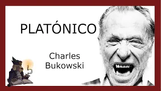 PLATÓNICO. Charles Bukowski.