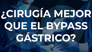 ¿Cirugía mejor que el Bypass Gástrico?