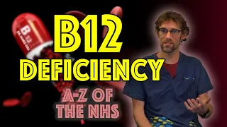 Vitamin B12 Deficiency Explained  - A-Z of the NHS - Dr Gill