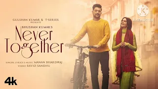 never together (song) manan bhardwaj, yesha sagar | savio sandhu | bhushan kumar