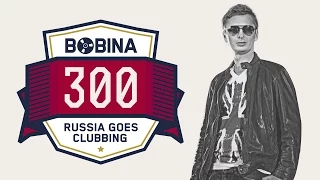 Bobina - Russia Goes Clubbing #300