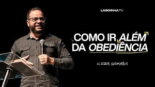 COMO IR ALÉM DA OBEDIÊNCIA | ELIEZER GUIMARÃES