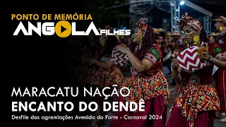 MARACATU NAÇÃO ENCANTO DO DENDÊ - DESFILE OFICIAL CARNAVAL 2024