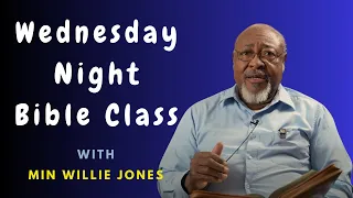 Wednesday Night Bible Class with Minister Willie Jones | 8 MAY 2024 | pre-recorded