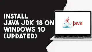 How To Install Java Jdk 18 On Windows 10 (Updated)
