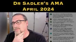 Dr Sadler's AMA (Ask Me Anything) Session - April 2024 - Underwritten By Patreon Supporters