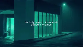 six forty seven by instupendo but you’re in a chamber (slowed)