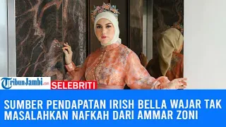 Sumber Pendapatan Irish bella Wajar Tak masalahkan Nafkah dari Ammar Zoni