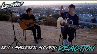 SAME SONG DIFFERENT VIBE! | LIVE REACTION Ren - Murderer Acoustic