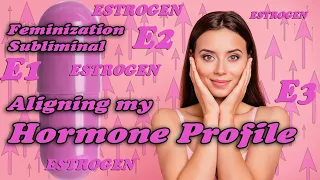 Aligning My Hormone Profile - Feminization Subliminal - MTF