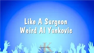 Like A Surgeon - Weird Al Yankovic (Karaoke Version)