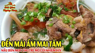 Đến mái ấm MAI TÂM nấu BÚN MỌC cho trẻ Mồ Côi nhiễm HIV #SGNN