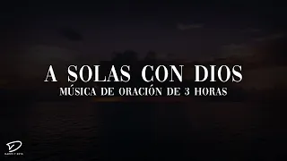 A Solas Con Dios: 3 horas Crisitiana Piano Instrumental Música Para La Oración, Música de meditación