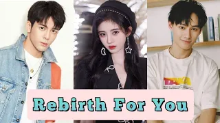 Rebirth For You - Chinese Drama [ full cast ]