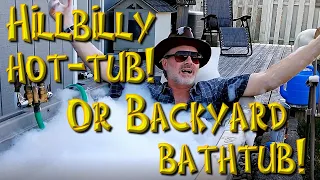 HillBilly Hot Tub Or BackYard Bath Tub! - Make Your Own!