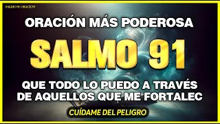 SALMO 91: ORACIÓN MÁS PODEROSA QUE TODO LO PUEDO A TRAVÉS DE AQUELLOS QUE ME FORTALEC