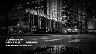 Johnny M - Never Say Never | 2022 Progressive House Set