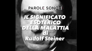Rudolf Steiner - IL SIGNIFICATO ESOTERICO DELLA MALATTIA - Parole Sonore