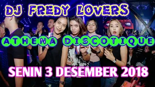 DJ FREDY SENIN 3 DESEMBER 2018 ATHENA DISCOTIQUE BANJARMASIN HBI DJ FREDY TERBARU 2018 MALAM SELASA