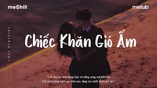 Gửi Cho Em Đêm Lung Linh - Chiếc Khăn Gió Ấm - Nhạc Chill Nhẹ Nhàng Hay Nhất - Nhạc Lofi Chill