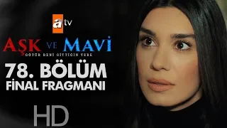 Aşk ve Mavi 78. Bölüm Final Fragmanı