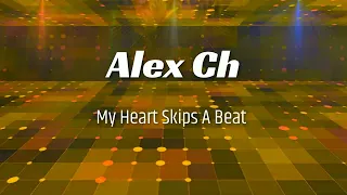 Alex Ch - My Heart Skips A Beat