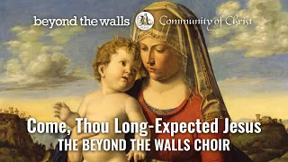 Come, Thou Long-Expected Jesus - CCS 400 - The Beyond the Walls the Choir