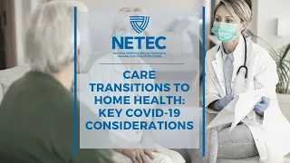 NETEC: Care Transitions to Home Health: Key COVID-19 Considerations