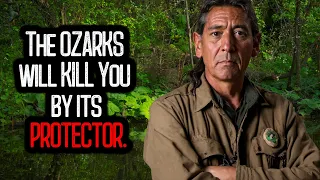 I'm a Cherokee Native. The OZARKS will KILL You by its PROTECTOR.