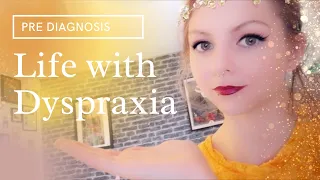 What it's like living with dyspraxia | pre diagnosis