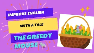 ||English story to improve listeningpart🎧||short story||The Greedy Mouse🐀||improve also vocabulary||