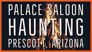 Ghosts of Prescott AZ, Palace Saloon Haunting