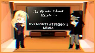 The Fourth Closet react to Five Nights At Freddy's memes | original ?