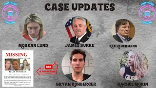 Case Updates: Bryan Kohberger, Rex Heuermann, James Burke, Rachel Morin, Morgan Lund