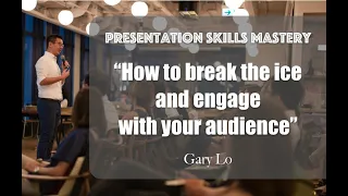 Presentation Skills Mastery #3 "How to break the ice and engage with your audiences" - Gary Lo