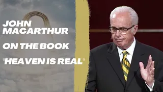 John MacArthur on the book "Heaven is Real"  (& glimpse of heaven experiences)