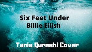 Six Feet Under - Billie Eilish (Cover Lyrics) - Tania Qureshi