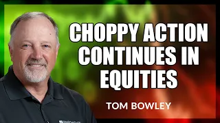 Choppy Action Continues in Equities | Tom Bowley | Trading Places (03.03.22)