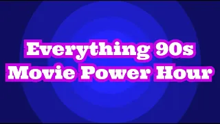 Everything 90s - Movie Power Hour