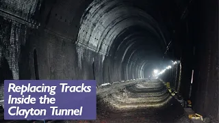 Replacing Tracks Inside The Clayton Tunnel