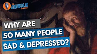 Why Are So Many People Sad & Depressed? | The Catholic Talk Show
