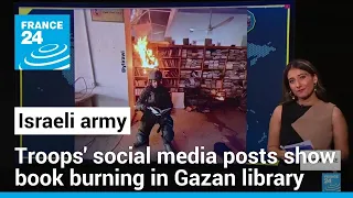 Fact-checked: Images show Israeli soldiers burning books in Gaza’s library • FRANCE 24 English