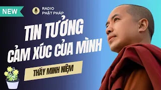 Sư Minh Niệm - Là HẠNH PHÚC, Muộn Một Chút Cũng Không Sao, Hãy Tin Tưởng Cảm Xúc Của Bản Thân