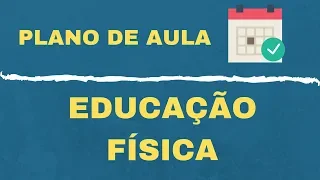 PLANO DE AULA DE EDUCAÇÃO FÍSICA: PASSO A PASSO