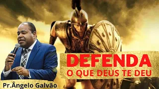 Pr. Angelo Galvão Defenda o que Deus te deu Mensagem Impactante #deixaonegaopregar