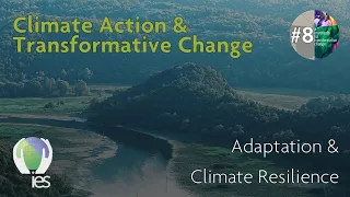 Adaptation & Climate Resilience: Climate Action & Transformative Change (Episode Eight)