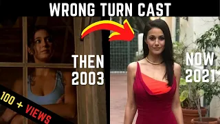 WRONG TURN CAST THEN(2003) VS NOW(2021) ..रॉंग टर्न