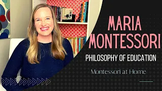 Maria Montessori: Philosophy of Education